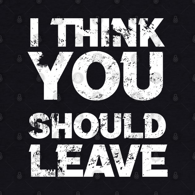 i think you should leave - typograph by KyleCreated